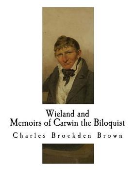 portada Wieland; Or The Transformation and Memoirs of Carwin the Biloquist: Memoirs of Carwin the Biloquist (en Inglés)