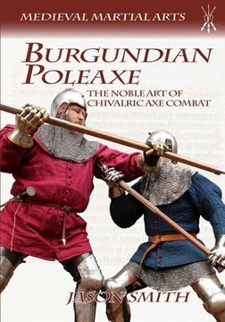 portada Burgundian Poleaxe: The Noble Art of Chivalric Axe Combat