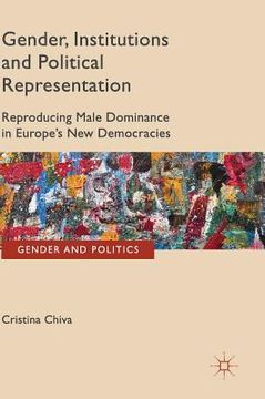 portada Gender, Institutions and Political Representation: Reproducing Male Dominance in Europe's New Democracies (en Inglés)