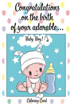 portada CONGRATULATIONS on the birth of your ADORABLE BABY BOY! (Coloring Card): (Personalized Card/Gift) Personal Inspirational Messages & Quotes, Adult Colo (in English)