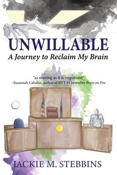 portada Unwillable: A Journey to Reclaim My Brain (en Inglés)