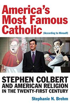 portada America’S Most Famous Catholic (According to Himself): Stephen Colbert and American Religion in the Twenty-First Century (Catholic Practice in North America) 