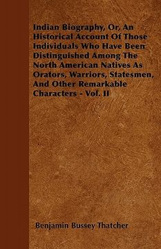 portada indian biography, or, an historical account of those individuals who have been distinguished among the north american natives as orators, warriors, st (en Inglés)