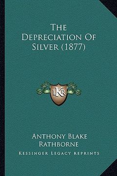 portada the depreciation of silver (1877) (en Inglés)