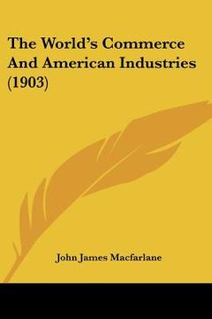 portada the world's commerce and american industries (1903) (in English)