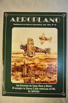 portada Aeroplano, revista de Historia Aeronutica - N¼ 15: Las Escuelas de Caza: Reus y Morn ; El autogiro la Cierva C.30A matrcula LV-FBL ; El Shycea