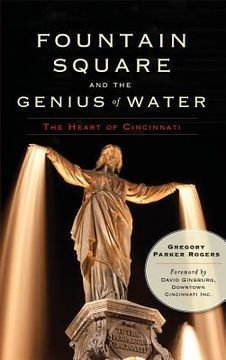 portada Fountain Square and the Genius of Water: The Heart of Cincinnati (en Inglés)