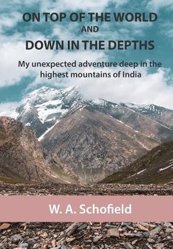 portada On Top of the World and Down in the Depths: My Unexpected Adventure Deep in the Highest Mountains of India