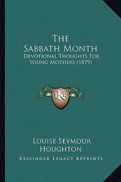 portada the sabbath month: devotional thoughts for young mothers (1879) (en Inglés)