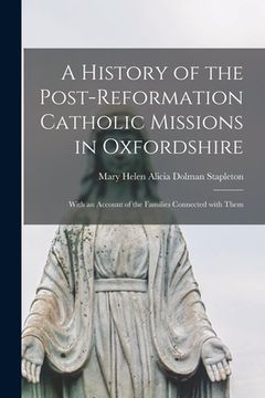 portada A History of the Post-reformation Catholic Missions in Oxfordshire: With an Account of the Families Connected With Them (en Inglés)
