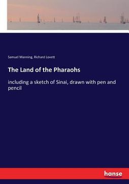 portada The Land of the Pharaohs: including a sketch of Sinai, drawn with pen and pencil (en Inglés)