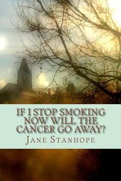 portada If I Stop Smoking Now Will The Cancer Go Away? (en Inglés)