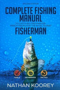 portada Complete Fishing Manual to Catch Big Freshwater Perch Tricks for the Basic to Pro Fisherman (en Inglés)