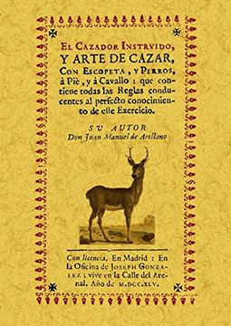 portada El Cazador Instruido: Y Arte de Cazar con Escopeta, y Perros, a Pie, y a Caballo