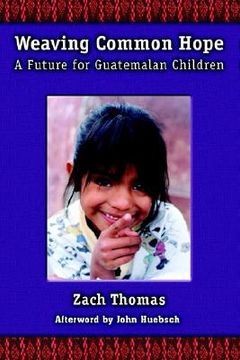 portada weaving common hope: a future for guatemalan children (in English)