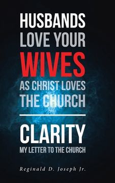 portada Husbands Love Your Wives As Christ Loves The Church: Clarity My Letter To The Church (en Inglés)