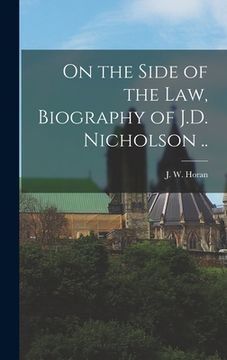 portada On the Side of the Law, Biography of J.D. Nicholson .. (en Inglés)