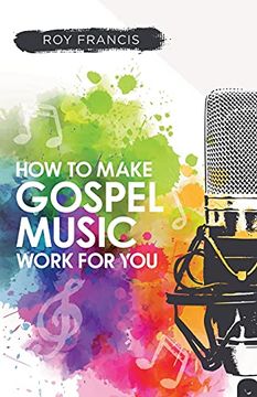 portada How to make gospel music work for you: A guide for Gospel Music Makers and Marketers (en Inglés)
