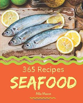 portada Seafood 365: Enjoy 365 Days With Amazing Seafood Recipes in Your own Seafood Cookbook! [Book 1] (en Inglés)
