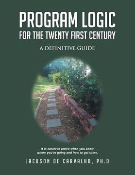 portada Program Logic for the Twenty First Century: A Definitive Guide (en Inglés)