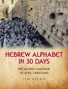 portada Hebrew Alphabet in 30 Days: The sacred language of Jews, Christians (en Inglés)