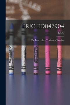 portada Eric Ed047904: The Future of the Teaching of Reading. (en Inglés)