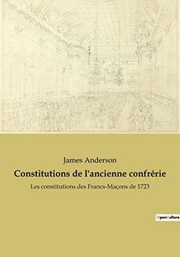 portada Constitutions de L'ancienne Confrérie: Les Constitutions des Francs-Maçons de 1723 (in French)