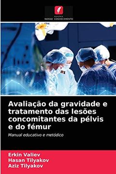 portada Avaliação da Gravidade e Tratamento das Lesões Concomitantes da Pélvis e do Fémur: Manual Educativo e Metódico (in Portuguese)