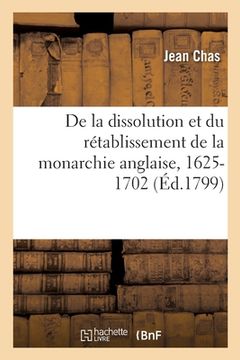 portada Tableau Historique Et Politique de la Dissolution Et Du Rétablissement de la Monarchie Anglaise: Depuis 1625 Jusqu'en 1702 (en Francés)