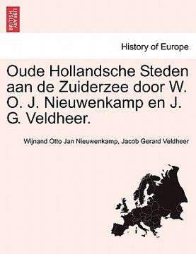 portada Oude Hollandsche Steden Aan de Zuiderzee Door W. O. J. Nieuwenkamp En J. G. Veldheer.