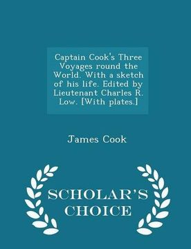 portada Captain Cook's Three Voyages round the World. With a sketch of his life. Edited by Lieutenant Charles R. Low. [With plates.] - Scholar's Choice Edition