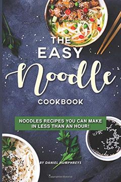 portada The Easy Noodle Cookbook: Noodles Recipes you can Make in Less Than an Hour! (en Inglés)