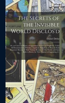 portada The Secrets of the Invisible World Disclos'd: or, an Universal History of Apparitions Sacred and Prophane, Under All Denominations; Whether, Angelical (in English)