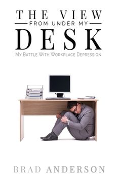 portada The View From Under My Desk: My Battle With Workplace Depression (in English)