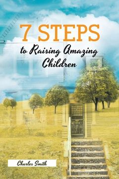 portada 7 Steps to Raising Amazing Children (en Inglés)