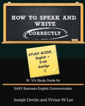 portada How to Speak and Write Correctly: Study Guide (English + Irish): Dr. Vi's Study Guide for EASY Business English Communication (en Inglés)