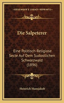 portada Die Salpeterer: Eine Politisch-Religiose Secte Auf Dem Sudostlichen Schwarzwald (1896) (in German)