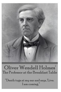 portada Oliver Wendell Holmes' The Professor at the Breakfast Table: "Death tugs at my ear and says, 'Live. I am coming." (en Inglés)