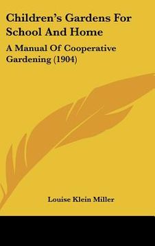 portada children's gardens for school and home: a manual of cooperative gardening (1904) (in English)