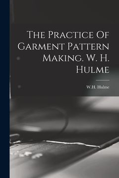 portada The Practice Of Garment Pattern Making. W. H. Hulme (en Inglés)