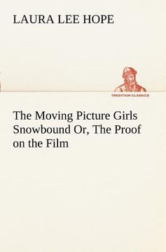 portada the moving picture girls snowbound or, the proof on the film (in English)
