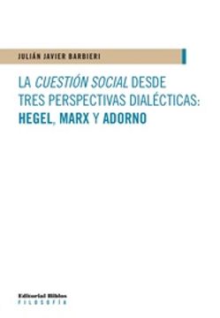 portada La Cuestión Social Desde Tres Perspectivas Dialécticas: Hegel, Marx y Adorno