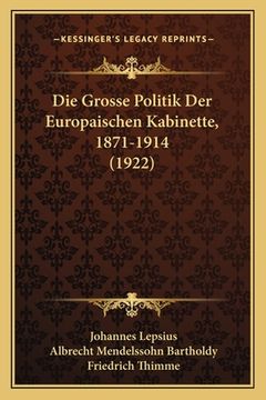 portada Die Grosse Politik Der Europaischen Kabinette, 1871-1914 (1922) (en Alemán)