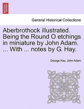 portada aberbrothock illustrated. being the round o etchings in miniature by john adam. ... with ... notes by g. hay. (en Inglés)