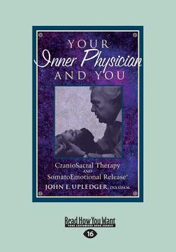 portada Your Inner Physician and You: CranoioSacral Therapy and SomatoEmotional Release (Large Print 16pt) (en Inglés)