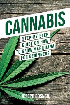 portada Cannabis: Step-By-Step Guide on How to Grow Marijuana for Beginners (en Inglés)