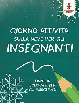 portada Giorno Attività Sulla Neve per gli Insegnanti: Libro da Colorare per gli Insegnanti (in Italian)