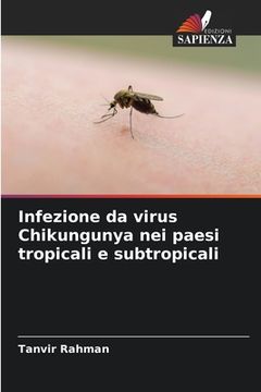portada Infezione da virus Chikungunya nei paesi tropicali e subtropicali (in Italian)