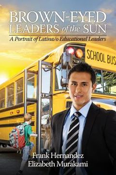 portada Brown‐Eyed Leaders of the Sun: A Portrait of Latina/o Educational Leaders (en Inglés)