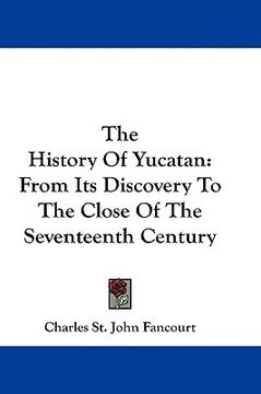 portada the history of yucatan: from its discovery to the close of the seventeenth century (en Inglés)